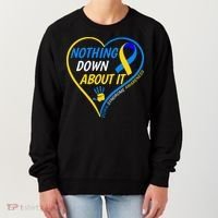 Nothing Down About It World Down Syndrome Awareness Day 2022 Women's Sweatshirt thumb 0