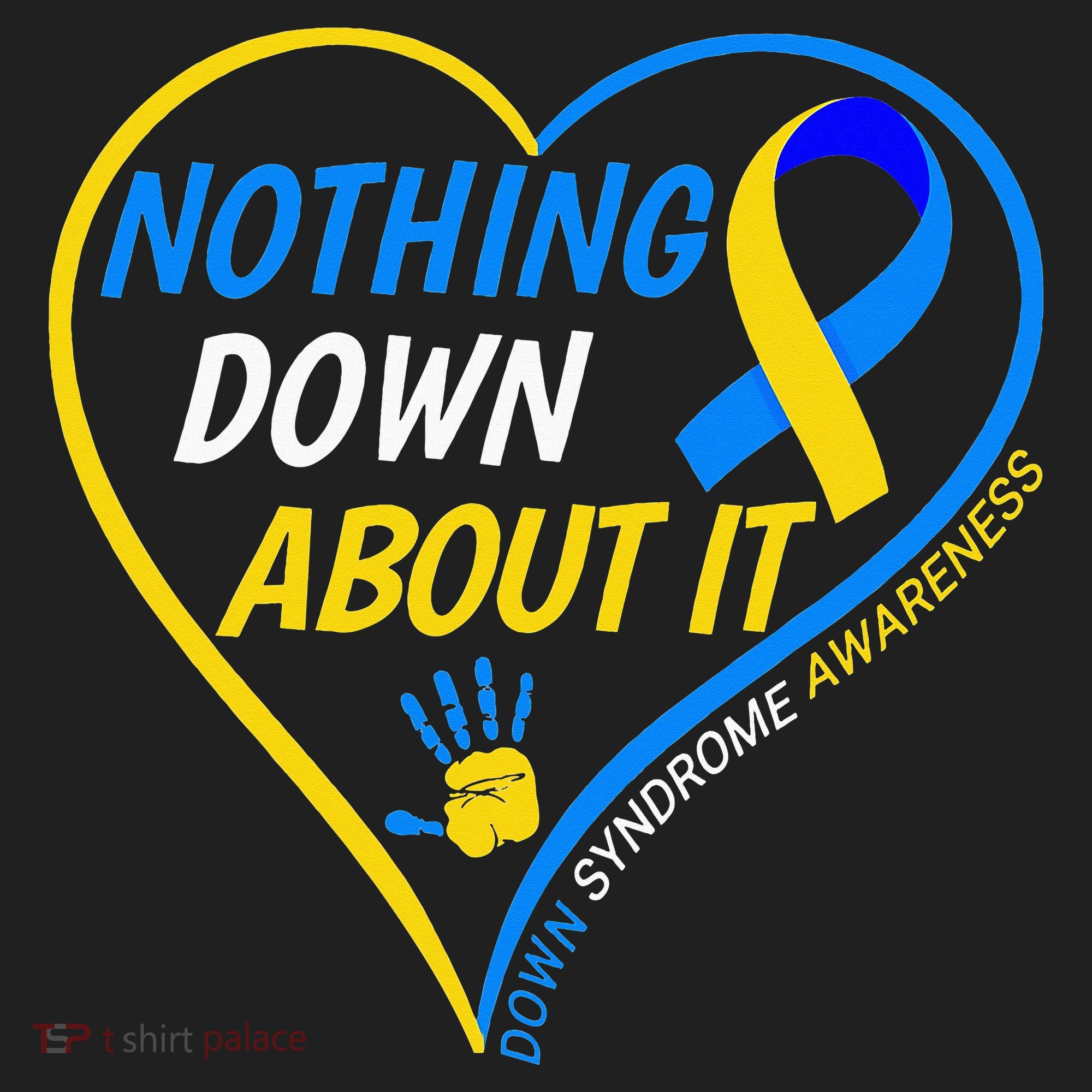 Nothing Down About It World Down Syndrome Awareness Day 2022 Women's Sweatshirt