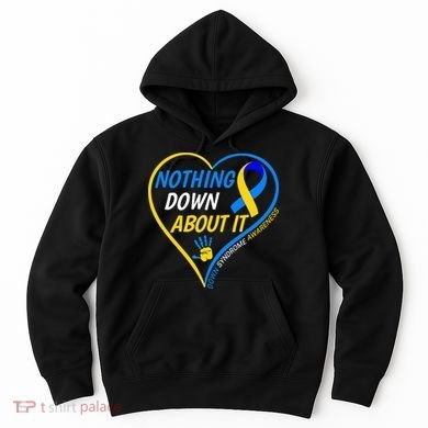 Nothing Down About It World Down Syndrome Awareness Day 2022 Hoodie