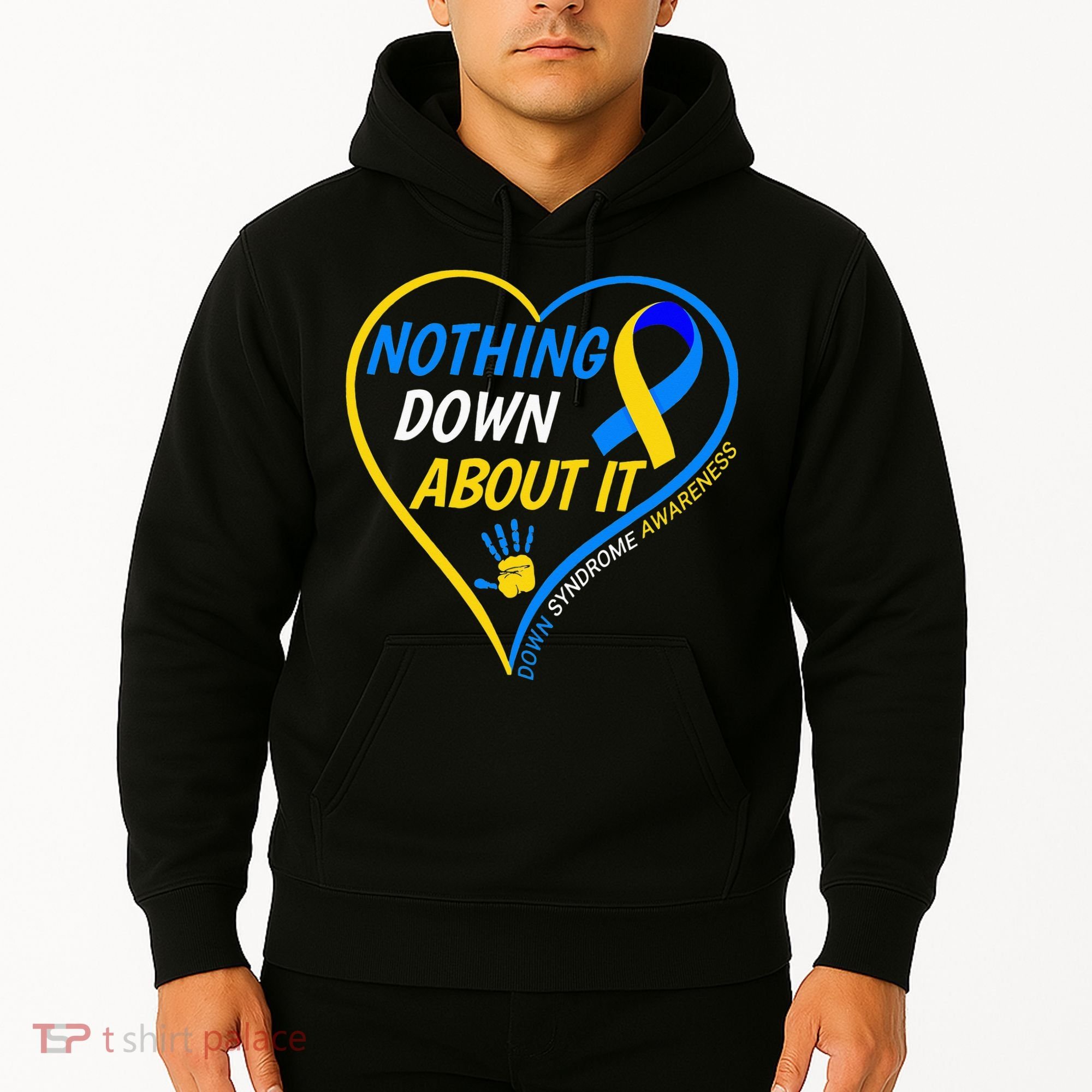 Nothing Down About It World Down Syndrome Awareness Day 2022 Hoodie