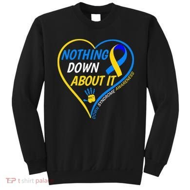 Nothing Down About It World Down Syndrome Awareness Day 2022 Sweatshirt