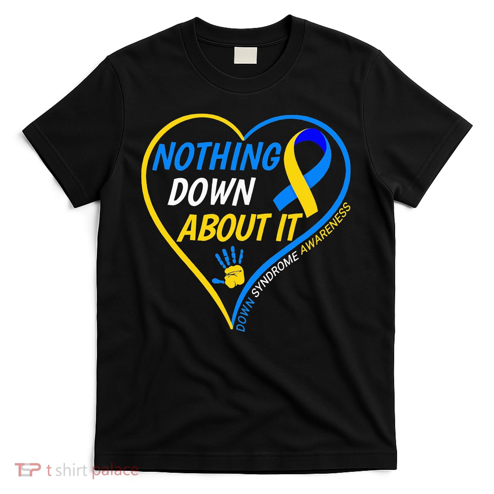 Nothing Down About It World Down Syndrome Awareness Day 2022 T-Shirt