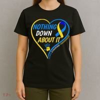Nothing Down About It World Down Syndrome Awareness Day 2022 T-Shirt thumb 4