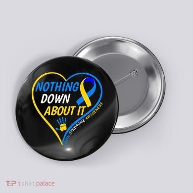 Nothing Down About It World Down Syndrome Awareness Day 2022 Button