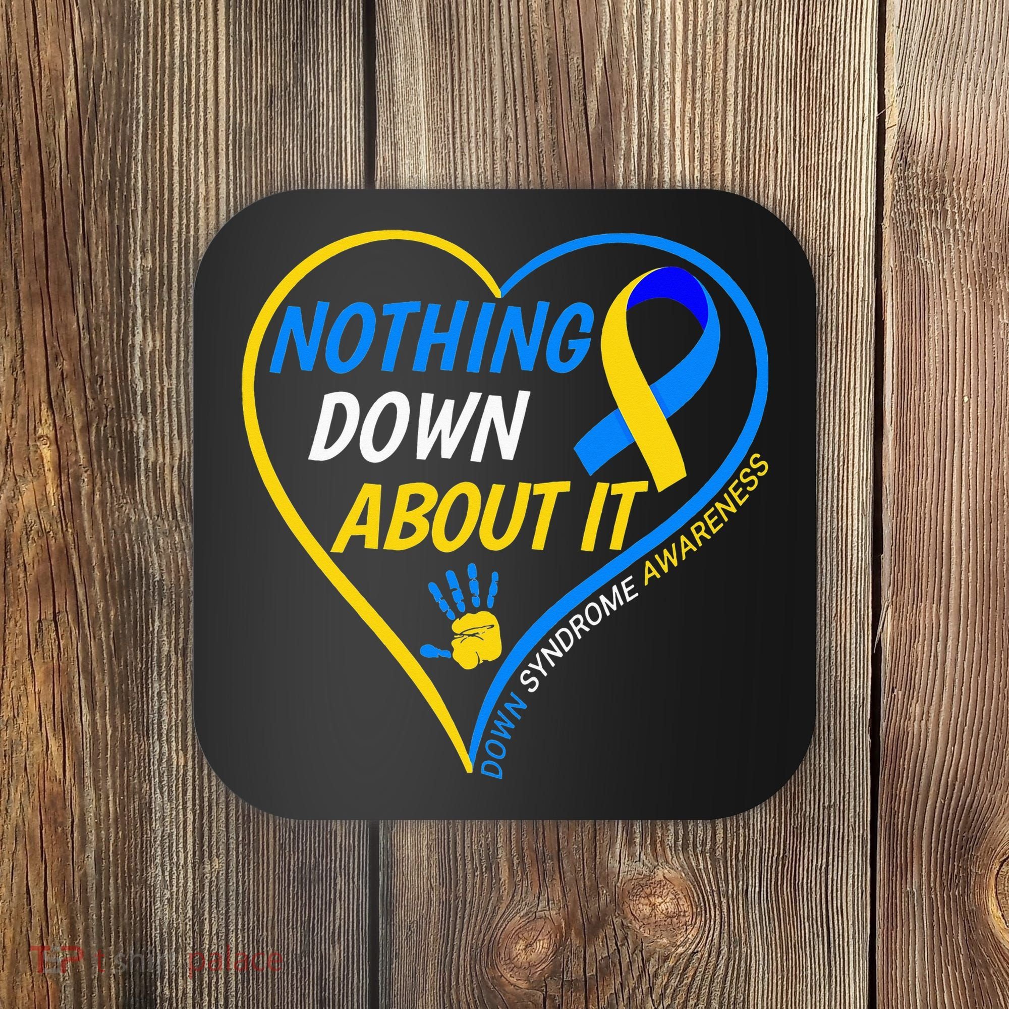 Nothing Down About It World Down Syndrome Awareness Day 2022 Coaster