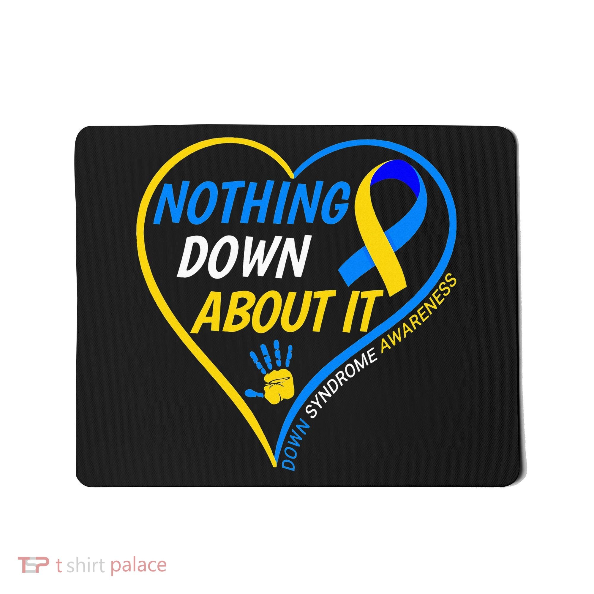 Nothing Down About It World Down Syndrome Awareness Day 2022 Mousepad