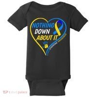 Nothing Down About It World Down Syndrome Awareness Day 2022 Baby Bodysuit thumb 0
