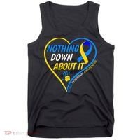 Nothing Down About It World Down Syndrome Awareness Day 2022 Tank Top thumb 0