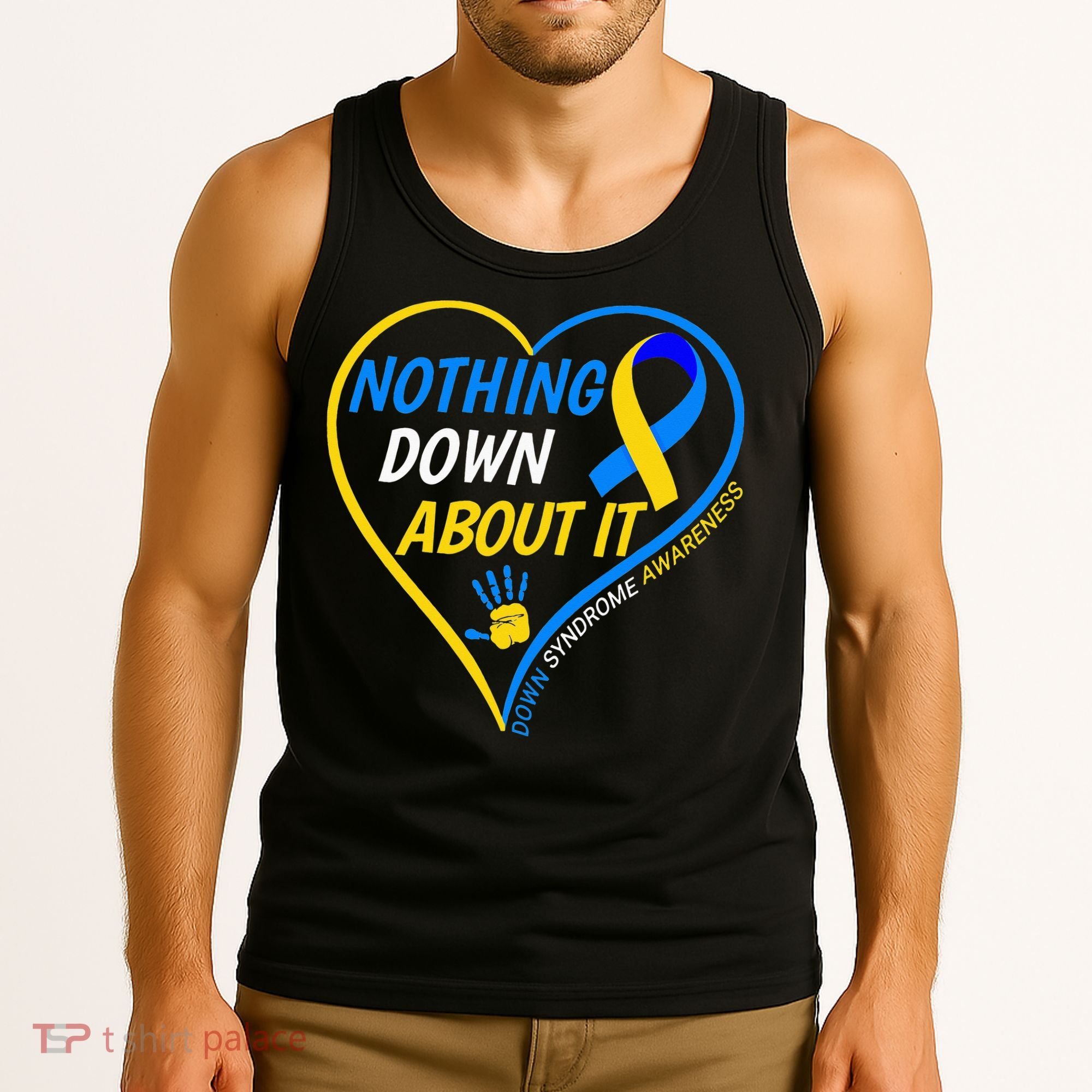Nothing Down About It World Down Syndrome Awareness Day 2022 Tank Top