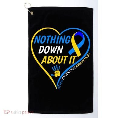 Nothing Down About It World Down Syndrome Awareness Day 2022 Golf Towel