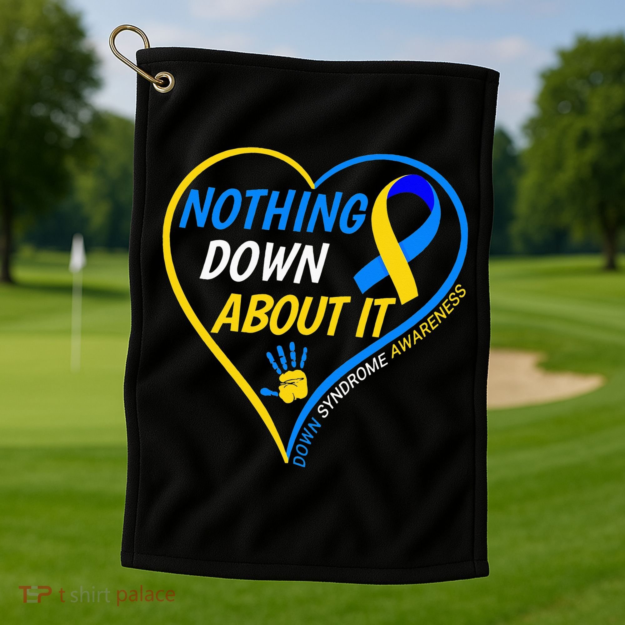 Nothing Down About It World Down Syndrome Awareness Day 2022 Golf Towel