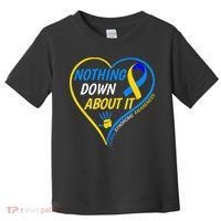 Nothing Down About It World Down Syndrome Awareness Day 2022 Toddler T-Shirt thumb 0