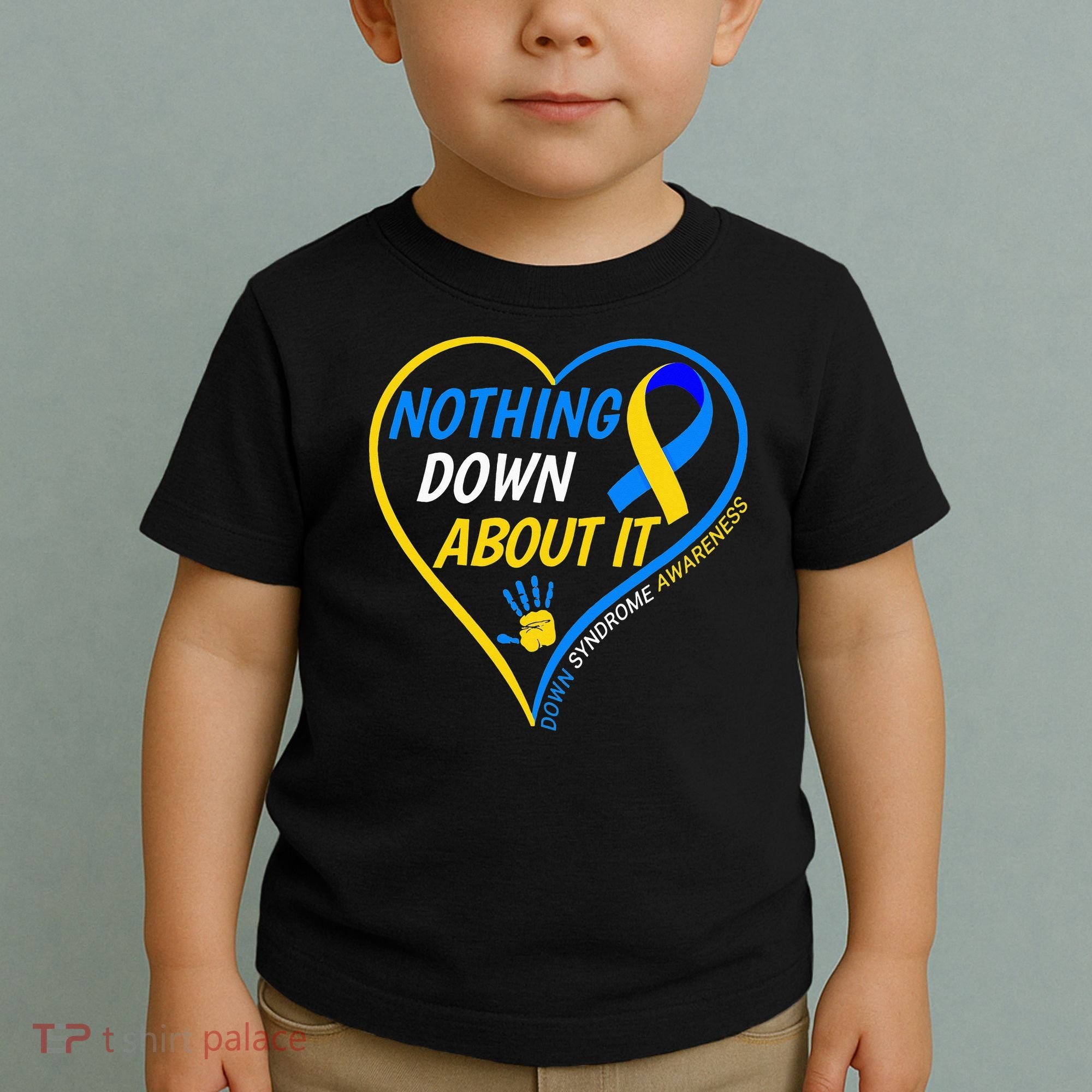 Nothing Down About It World Down Syndrome Awareness Day 2022 Toddler T-Shirt