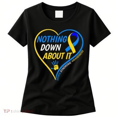 Nothing Down About It World Down Syndrome Awareness Day 2022 Women's T-Shirt