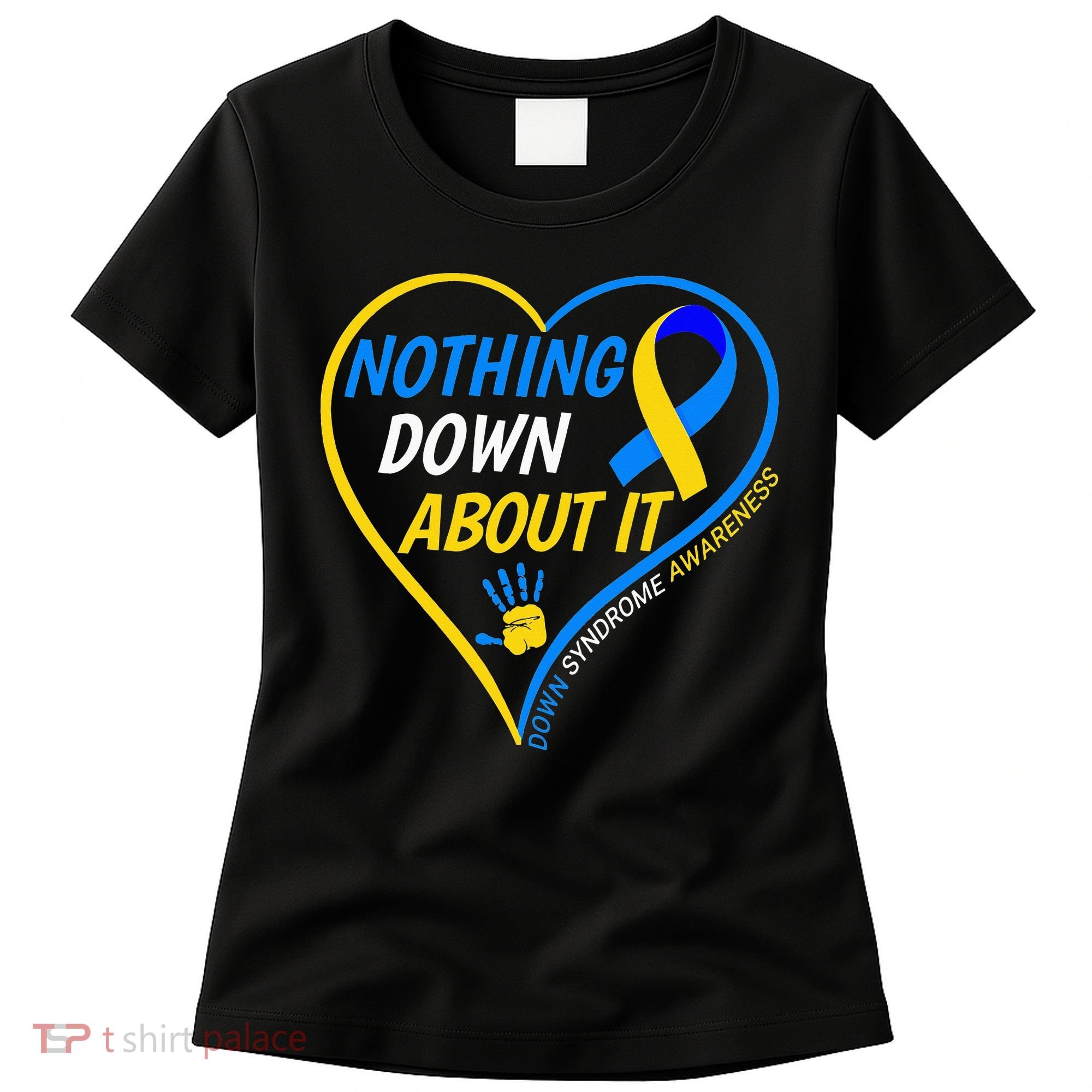 Nothing Down About It World Down Syndrome Awareness Day 2022 Women's T-Shirt