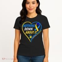 Nothing Down About It World Down Syndrome Awareness Day 2022 Women's T-Shirt thumb 4