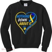 Nothing Down About It World Down Syndrome Awareness Day 2022 Kids Sweatshirt thumb 0