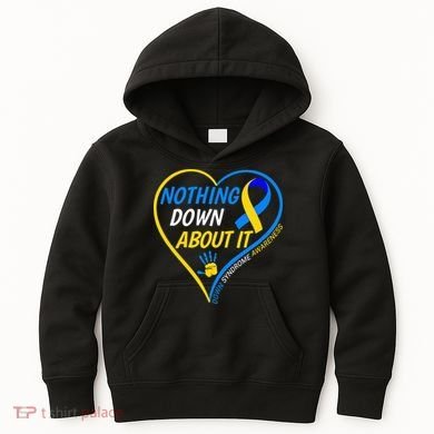 Nothing Down About It World Down Syndrome Awareness Day 2022 Kids Hoodie