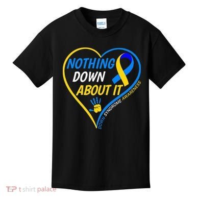 Nothing Down About It World Down Syndrome Awareness Day 2022 Kids T-Shirt