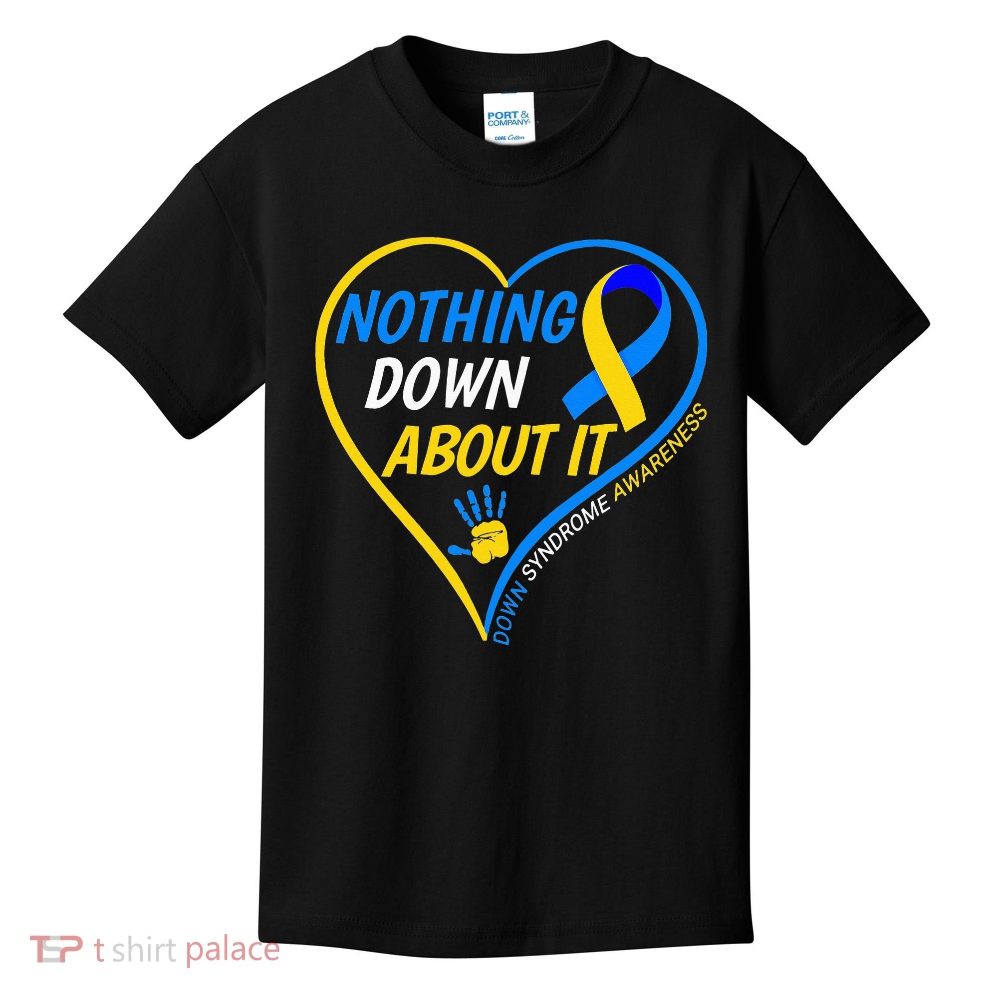 Nothing Down About It World Down Syndrome Awareness Day 2022 Kids T-Shirt