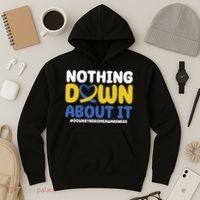 Nothing Down About It Down Syndrome Awareness Hoodie thumb 3
