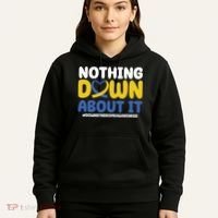 Nothing Down About It Down Syndrome Awareness Hoodie thumb 5