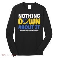 Nothing Down About It Down Syndrome Awareness Long Sleeve Shirt thumb 0