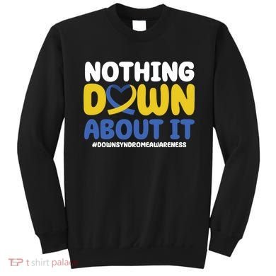 Nothing Down About It Down Syndrome Awareness Sweatshirt