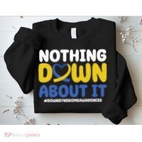 Nothing Down About It Down Syndrome Awareness Sweatshirt thumb 2