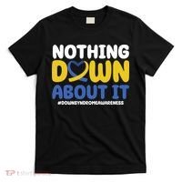 Nothing Down About It Down Syndrome Awareness T-Shirt thumb 0