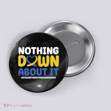 Nothing Down About It Down Syndrome Awareness Button
