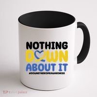 Nothing Down About It Down Syndrome Awareness Coffee Mug thumb 1