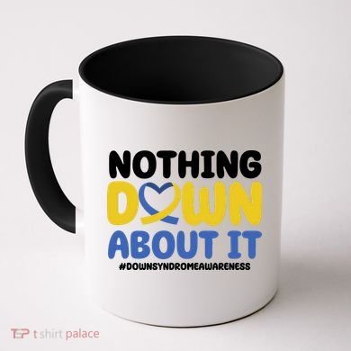 Nothing Down About It Down Syndrome Awareness Coffee Mug
