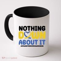 Nothing Down About It Down Syndrome Awareness Coffee Mug thumb 0