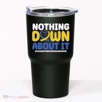 Nothing Down About It Down Syndrome Awareness Tumbler thumb 0