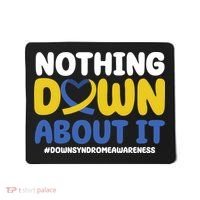 Nothing Down About It Down Syndrome Awareness Mousepad thumb 0