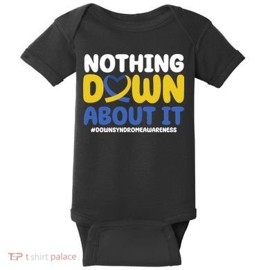 Nothing Down About It Down Syndrome Awareness Baby Bodysuit