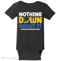 Nothing Down About It Down Syndrome Awareness Baby Bodysuit thumb 0