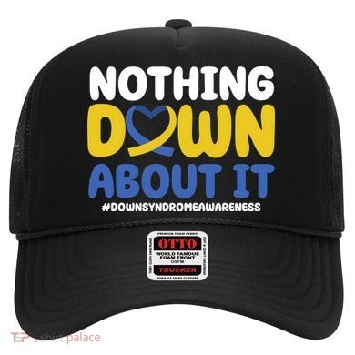 Nothing Down About It Down Syndrome Awareness Hat