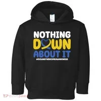 Nothing Down About It Down Syndrome Awareness Toddler Hoodie thumb 0