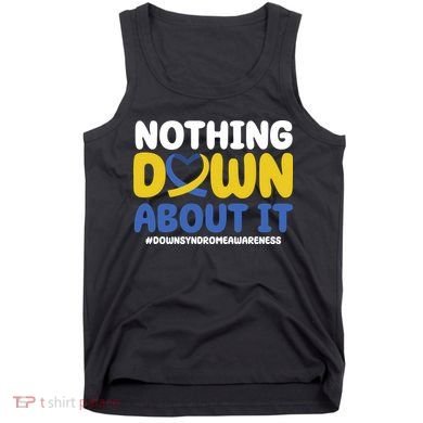 Nothing Down About It Down Syndrome Awareness Tank Top
