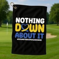Nothing Down About It Down Syndrome Awareness Golf Towel thumb 1