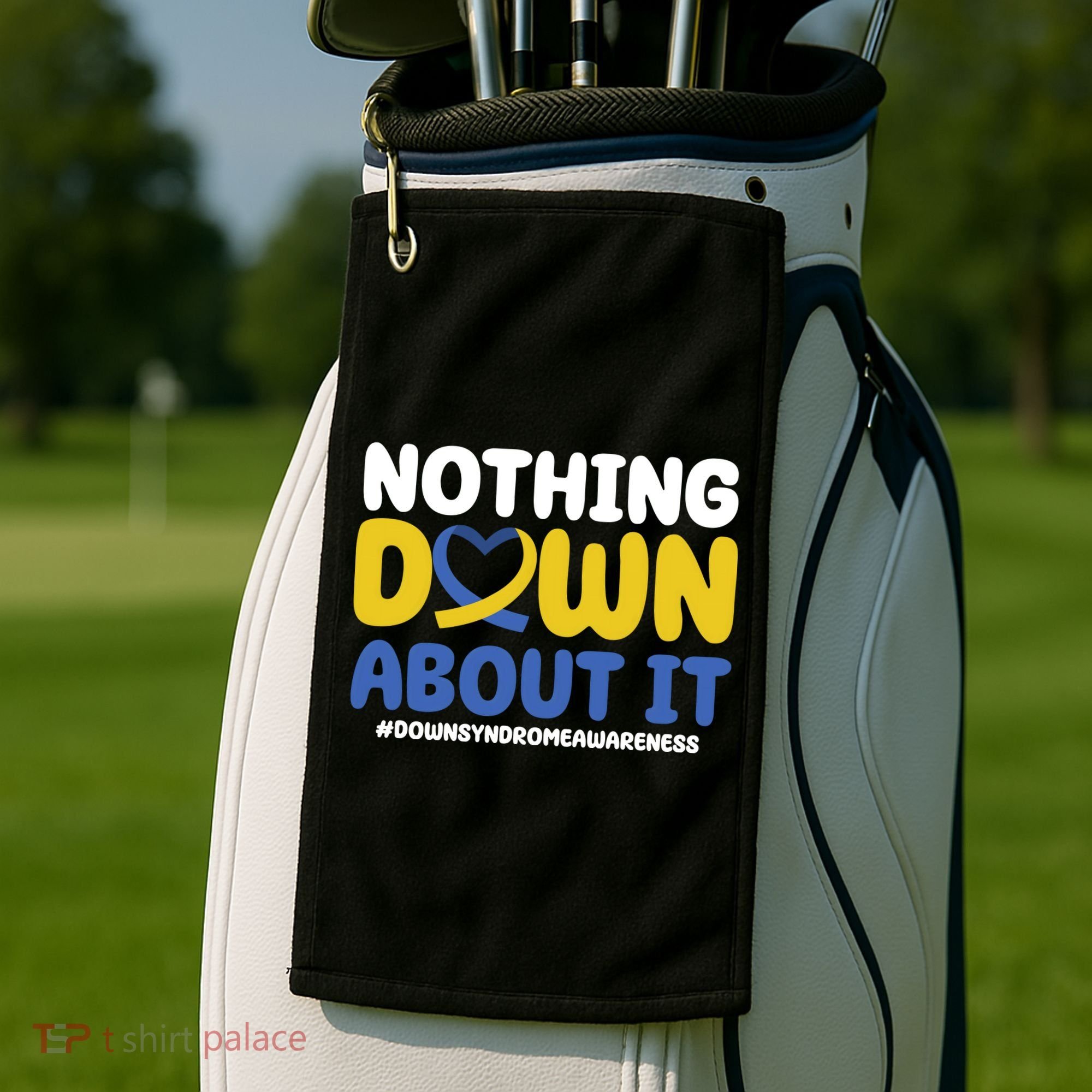 Nothing Down About It Down Syndrome Awareness Golf Towel