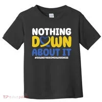 Nothing Down About It Down Syndrome Awareness Toddler T-Shirt thumb 0