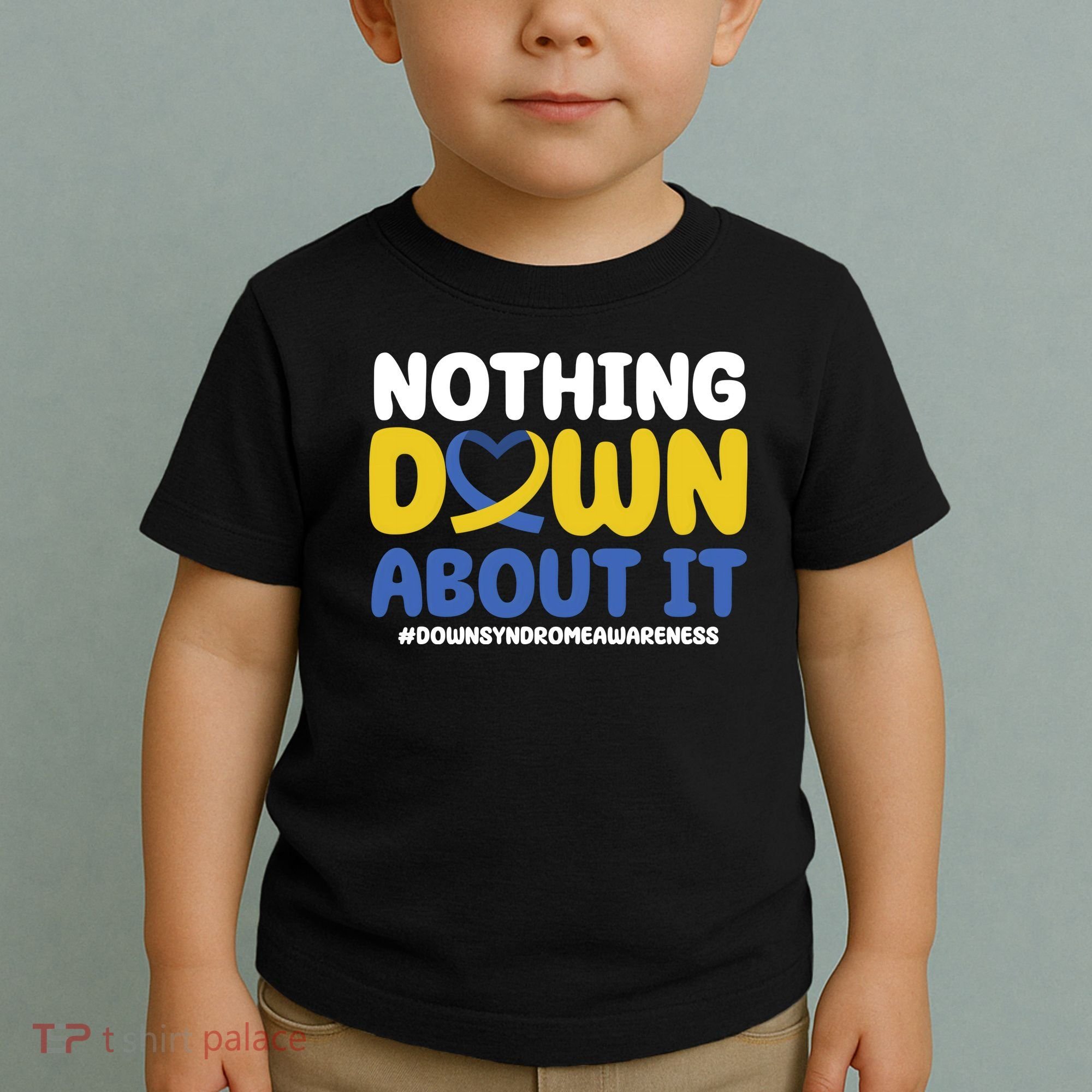 Nothing Down About It Down Syndrome Awareness Toddler T-Shirt