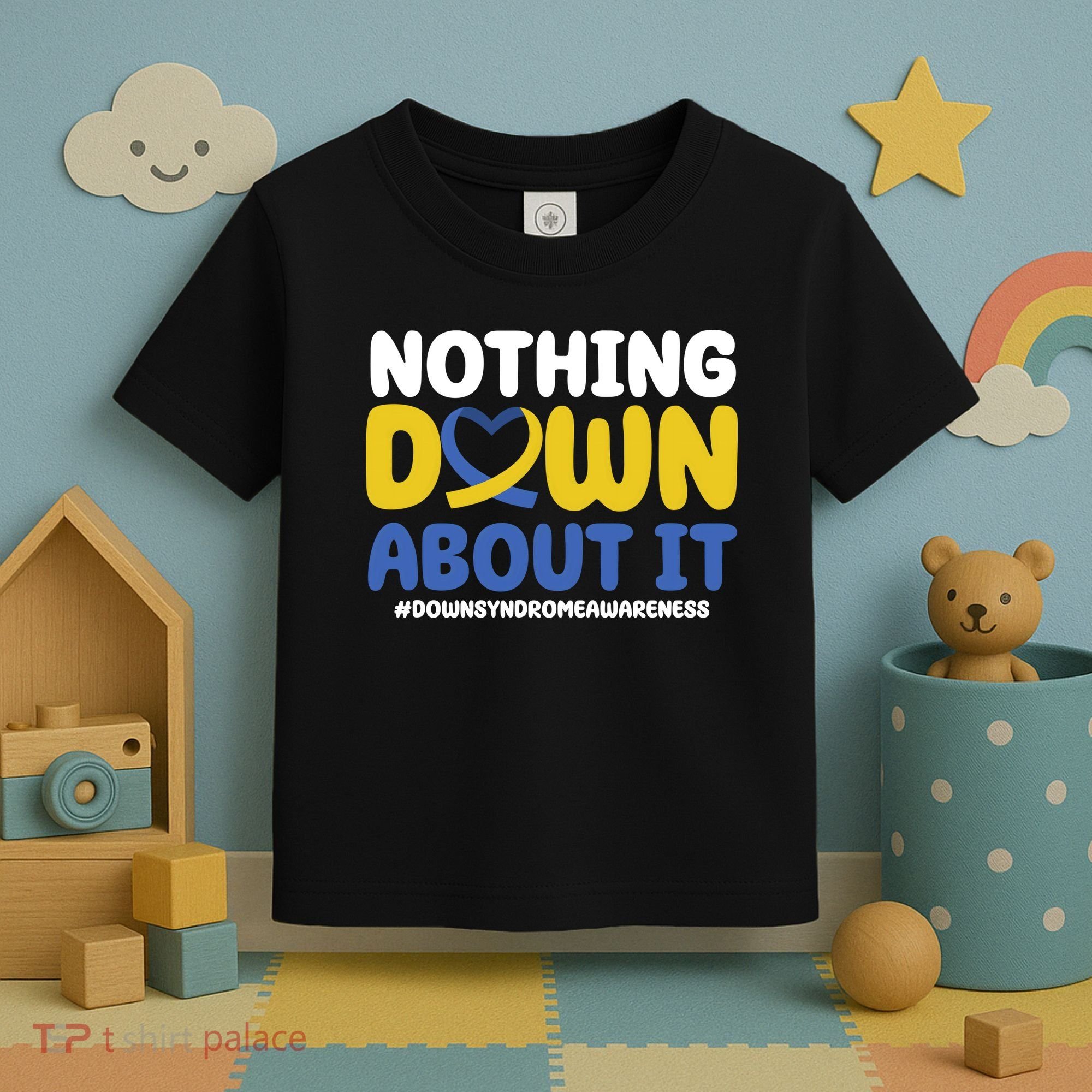 Nothing Down About It Down Syndrome Awareness Toddler T-Shirt