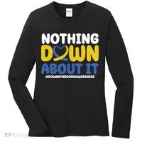 Nothing Down About It Down Syndrome Awareness Women's Long Sleeve Shirt thumb 0