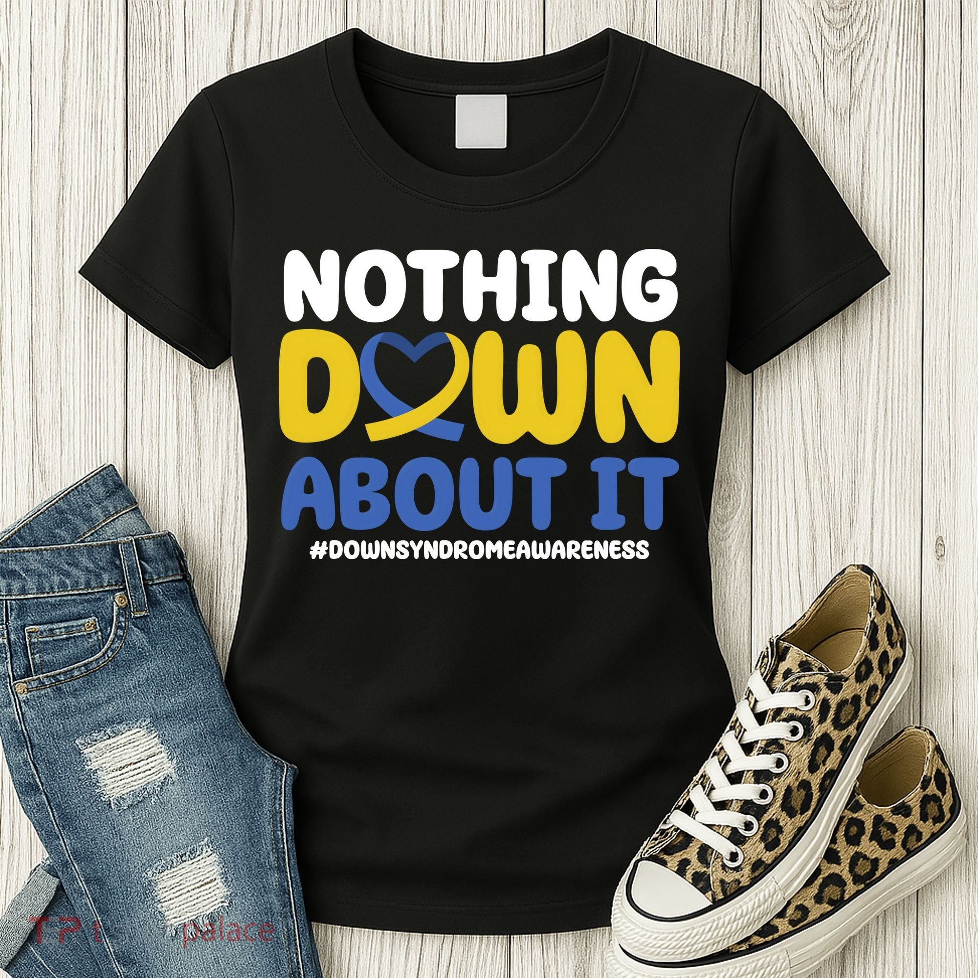 Nothing Down About It Down Syndrome Awareness Women's T-Shirt