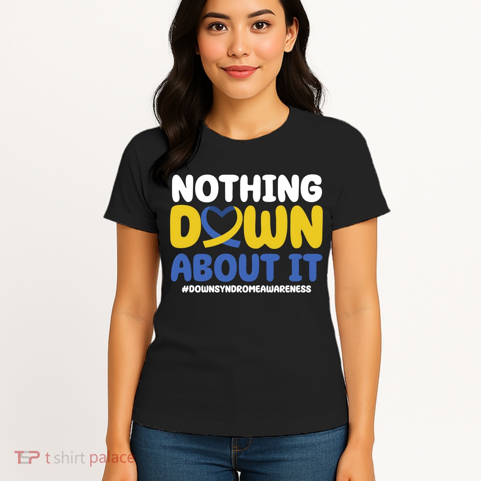 Nothing Down About It Down Syndrome Awareness Women's T-Shirt