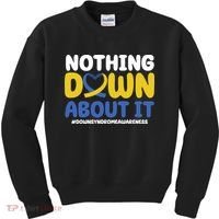 Nothing Down About It Down Syndrome Awareness Kids Sweatshirt thumb 0